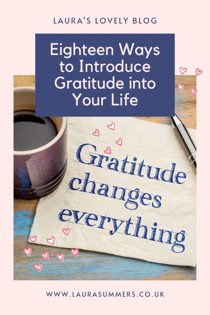 Eighteen Ways to Introduce Gratitude into Your Life. Gratitude is a simple practise that is proven to help with mental health and help with anxiety. It is something I try to practise everyday and here are 18 ways you can start with daily gratitude. 